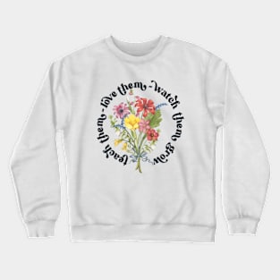 Teach them Love them Watch them grow Crewneck Sweatshirt